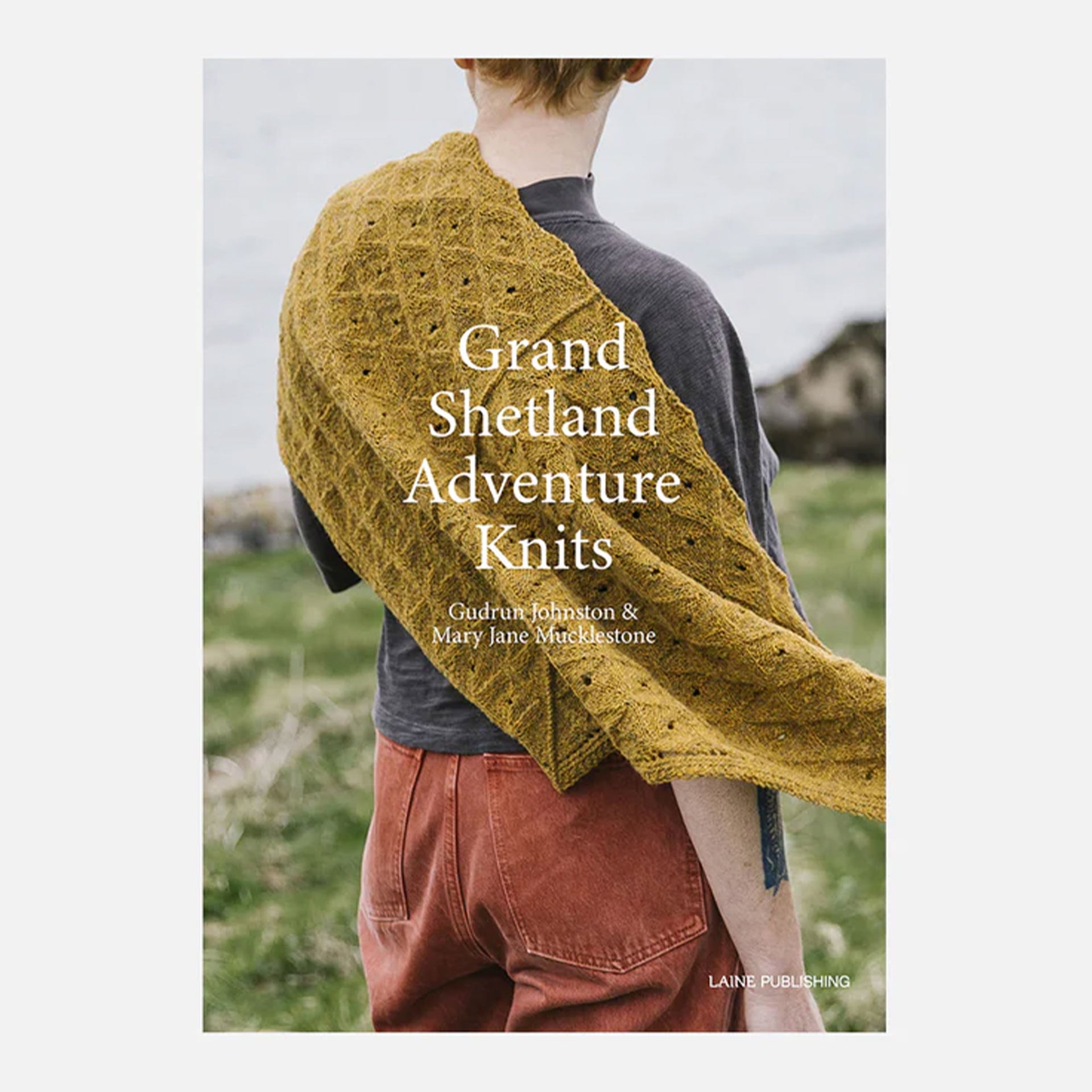 Laine Magazine Gudrun Johnston and Mary Jane Mucklestone Books - Grand Shetland Adventure Knits - Zoom Image
